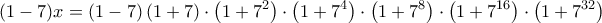 \displaystyle{(1-7)x=(1-7)\left(1+7\right)\cdot\left(1+7^2\right)\cdot\left(1+7^4\right)\cdot\left(1+7^8\right)\cdot\left(1+7^{16}\right)\cdot\left(1+7^{32}\right)}