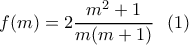 \displaystyle{f(m)=2\frac{m^2+1}{m(m+1)} \  \ (1) }