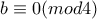 b\equiv0(mod4)
