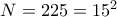 N = 225 = 15^2 N = 225 = 15^2