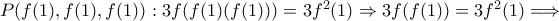 P(f(1), f(1), f(1)): 3f(f(1)\cdotf(f(1))) = 3f^2(1) \Rightarrow 3f(f(1))=3f^2(1) \Longrightarrow