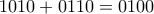 1010 + 0110 = 0100