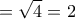 \displaystyle=\sqrt{4}=2