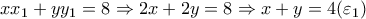 xx_1+yy_1=8 \Rightarrow 2x+2y=8 \Rightarrow x+y=4 (\varepsilon _1)
