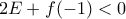 2E+f(-1)< 0 2E+f(-1)< 0