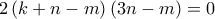 2\left( {k + n - m} \right)\left( {3n - m} \right) = 0
