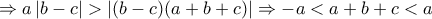 \Rightarrow a\left|b-c \right|>\left|(b-c)(a+b+c)\right|\Rightarrow -a<a+b+c<a \Rightarrow a\left|b-c \right|>\left|(b-c)(a+b+c)\right|\Rightarrow -a<a+b+c<a