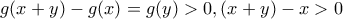 \displaystyle{g(x+y)-g(x)=g(y)>0,(x+y)-x>0}