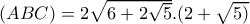 (ABC)=2 \sqrt{6+2 \sqrt{5 } } .(2+ \sqrt{5)} 