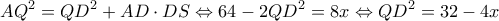 \displaystyle A{Q^2} = Q{D^2} + AD \cdot DS \Leftrightarrow 64 - 2Q{D^2} = 8x \Leftrightarrow Q{D^2} = 32 - 4x