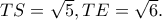 TS=\sqrt 5, TE=\sqrt 6.