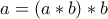 a=(a*b)*b