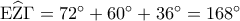 {\rm E}\widehat{\rm Z}\Gamma  = {72^ \circ } + {60^ \circ } + {36^ \circ } = {168^ \circ }