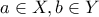 a \in X, b \in Y
