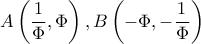 \displaystyle A\left( {\frac{1}{\Phi },\Phi } \right),B\left( { - \Phi , - \frac{1}{\Phi }} \right)