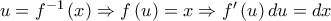 u=f^{-1}\left ( x \right )\Rightarrow f\left ( u \right )=x\Rightarrow f{'}\left ( u \right )du=dx