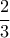 \displaystyle{\frac23}