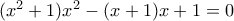(x^2+1)x^2-(x+1)x+1=0