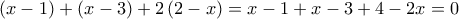 \left(x-1 \right)+\left(x-3 \right)+2\left( 2-x\right)=x-1+x-3+4-2x=0