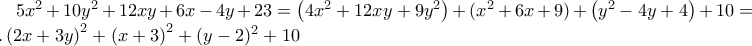 5x^2+10y^2+12xy+6x-4y+23=\left ( 4x^2+12xy+9y^2 \right )+(x^2+6x+9)+\left ( y^2-4y+4 \right )+10=...\left ( 2x+3y \right )^2+\left ( x+3 \right )^2+(y-2)^2+10