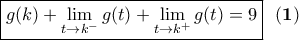 \displaystyle{\boxed{g(k)+\lim_{t \to k^{-}} g(t) +\lim_{t \to k^{+}} g(t)=9}\ \ \bf(1)}