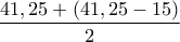 \displaystyle{\frac {41,25 + (41,25-15)}{2}}
