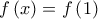 \displaystyle f \left( x \right) = f\left( 1 \right)