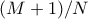 (M+1)/N (M+1)/N
