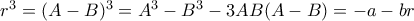 r^3= (A-B)^3= A^3-B^3 -3AB(A-B)=-a-br