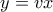 y = vx