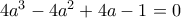4a^3-4a^2+4a-1=0