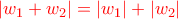 {\color{red}\left| w_{1} + w_{2} \right| = \left|w_{1} \right|+\left| w_{2} \right|}
