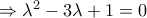\Rightarrow \lambda ^2-3\lambda +1=0