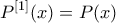 \displaystyle{ 
P^{\left[ 1 \right]} (x) = P(x) 
}
