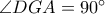 \angle DGA=90^{\circ}