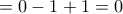 = 0 - 1 + 1 = 0}