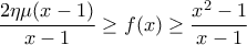 \displaystyle{\frac{{2\eta \mu (x - 1)}}{{x - 1}} \ge f(x) \ge \frac{{x^2  - 1}}{{x - 1}}}
