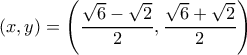 \left ( x,y \right )=\left ( \dfrac{\sqrt{6}-\sqrt{2}}{2},\dfrac{\sqrt{6}+\sqrt{2}}{2} \right )