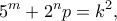 \displaystyle{{5^m} + {2^n}p = {k^2},}