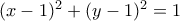 (x-1)^{2}+(y-1)^{2}=1