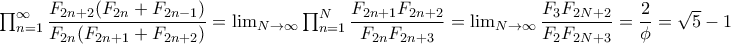 \prod_{n=1}^{\infty }\dfrac{F_{2n+2}(F_{2n}+F_{2n-1})}{F_{2n}(F_{2n+1}+F_{2n+2})}=\lim_{N\rightarrow \infty }\prod_{n=1}^{N}\dfrac{F_{2n+1}F_{2n+2}}{F_{2n}F_{2n+3}}=\lim_{N\rightarrow \infty }\dfrac{F_{3}F_{2N+2}}{F_{2}F_{2N+3}}= \dfrac{2}{\phi }=\sqrt{5}-1