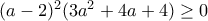 (a-2)^2(3a^2+4a+4)\geq 0