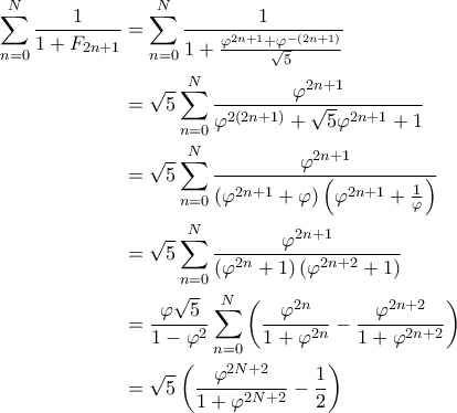 \displaystyle{\begin{aligned}   
\sum_{n=0}^N\frac{1}{1+F_{2n+1}}&= \sum_{n=0}^N\frac{1}{1+\frac{\varphi^{2n+1}+\varphi^{-(2n+1)}}{\sqrt{5}}} \\   
&= \sqrt{5} \sum_{n=0}^{N}\frac{\varphi^{2n+1}}{\varphi^{2(2n+1)}+\sqrt{5}\varphi^{2n+1}+1} \\   
&=\sqrt{5}  \sum_{n=0}^{N}\frac{\varphi^{2n+1}}{(\varphi^{2n+1}+\varphi)\left( \varphi^{2n+1}+\frac{1}{\varphi}\right)}\\   
&= \sqrt{5} \sum_{n=0}^{N}\frac{\varphi^{2n+1}}{(\varphi^{2n}+1)\left( \varphi^{2n+2}+1\right)} \\   
&= \frac{\varphi\sqrt{5}}{1-\varphi^2}\sum_{n=0}^N\left(\frac{\varphi^{2n}}{1+\varphi^{2n}}-\frac{\varphi^{2n+2}}{1+\varphi^{2n+2}} \right) \\   
&=\sqrt{5}\left(\frac{\varphi^{2N+2}}{1+\varphi^{2N+2}} -\frac{1}{2}\right) 
\end{aligned}}