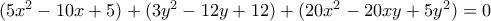 (5x^2-10x+5)+(3y^2-12y+12)+(20x^2-20xy+5y^2)=0 (5x^2-10x+5)+(3y^2-12y+12)+(20x^2-20xy+5y^2)=0