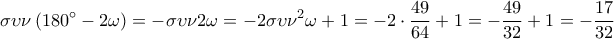 \displaystyle \sigma \upsilon \nu \left( {180^\circ  - 2\omega } \right) =  - \sigma \upsilon \nu 2\omega  =  - 2\sigma \upsilon {\nu ^2}\omega  + 1 =  - 2 \cdot \frac{{49}}{{64}} + 1 =  - \frac{{49}}{{32}} + 1 =  - \frac{{17}}{{32}}