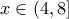  \displaystyle x \in \left( {4,8} \right]