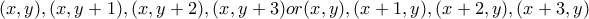 (x,y),(x,y+1),(x,y+2),(x,y+3)or(x,y),(x+1,y),(x+2,y),(x+3,y)