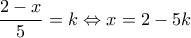 \dfrac{2-x}{5}=k\Leftrightarrow x=2-5k \dfrac{2-x}{5}=k\Leftrightarrow x=2-5k