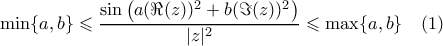 \min\{a,b\}\leqslant\dfrac{\sin\big(a(\Re({z}))^2+b(\Im({z}))^2\big)}{|z|^2}\leqslant\max\{a,b\}\quad(1) \min\{a,b\}\leqslant\dfrac{\sin\big(a(\Re({z}))^2+b(\Im({z}))^2\big)}{|z|^2}\leqslant\max\{a,b\}\quad(1)