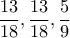 \displaystyle{\frac{13}{18},\frac{13}{18},\frac{5}{9}}